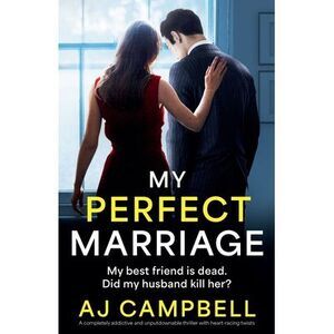 My Perfect Marriage: A completely addictive and unputdownable thriller with hear